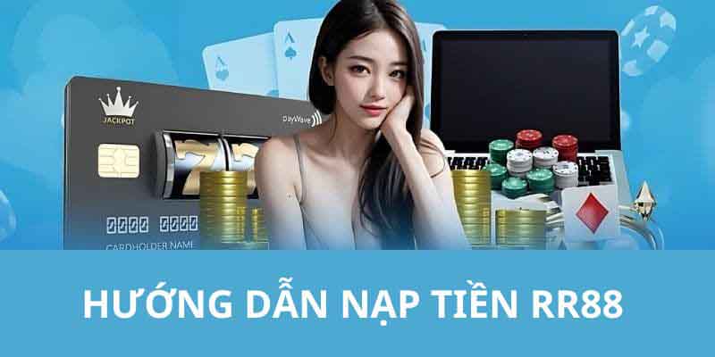 Hướng dẫn thành viên nạp tiền RR88 nhanh chóng