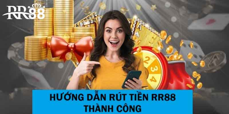 Hướng dẫn rút tiền RR88 cho người tham gia